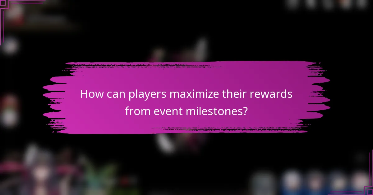 How can players maximize their rewards from event milestones?