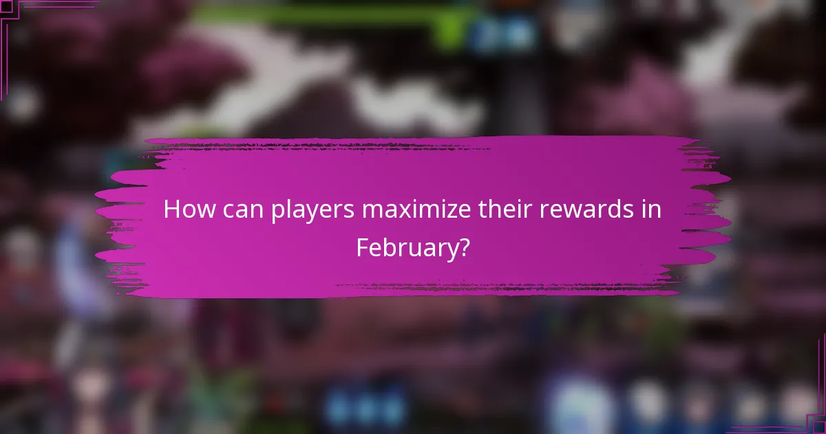 How can players maximize their rewards in February?