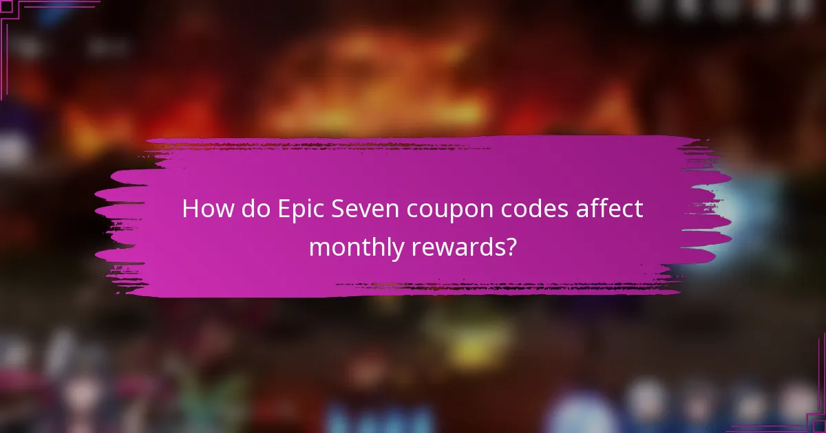 How do Epic Seven coupon codes affect monthly rewards?