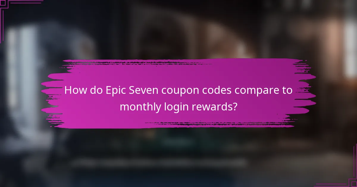 How do Epic Seven coupon codes compare to monthly login rewards?