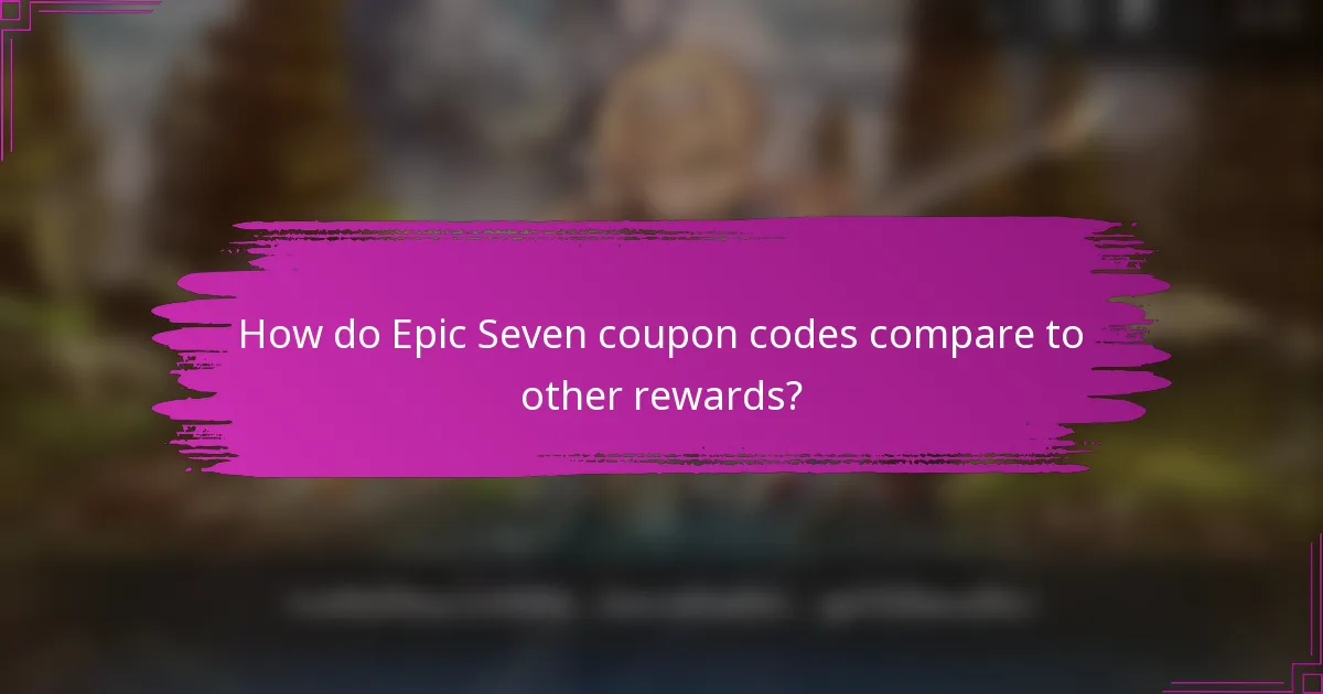 How do Epic Seven coupon codes compare to other rewards?