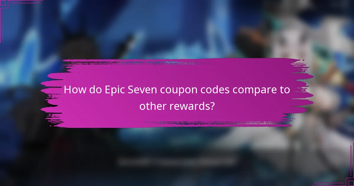 How do Epic Seven coupon codes compare to other rewards?