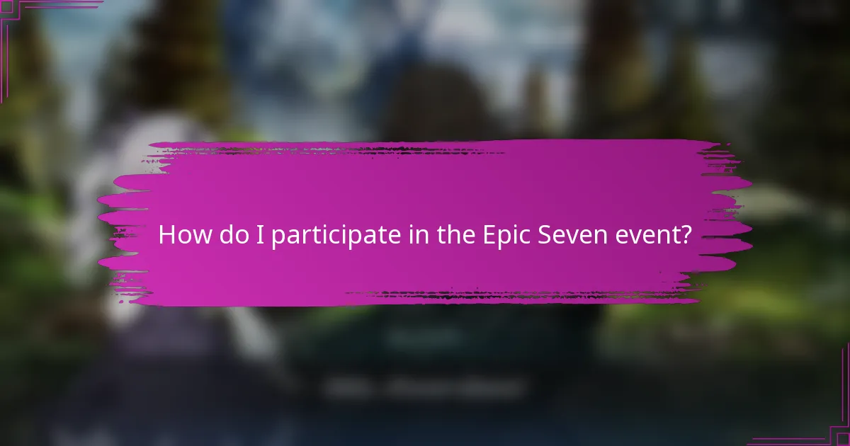 How do I participate in the Epic Seven event?