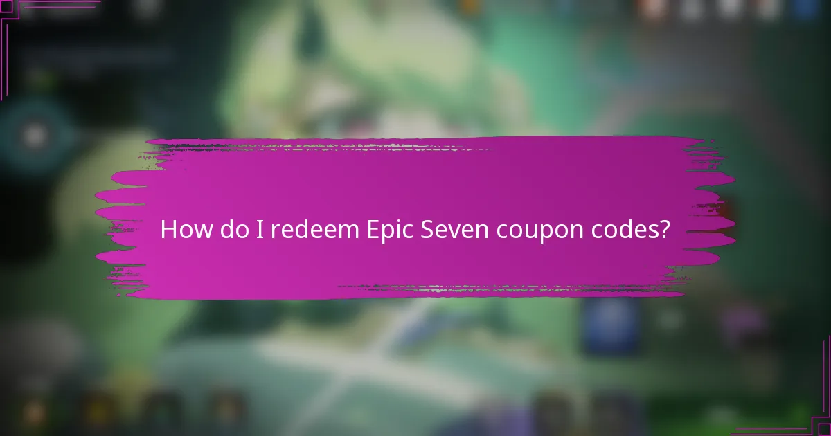 How do I redeem Epic Seven coupon codes?
