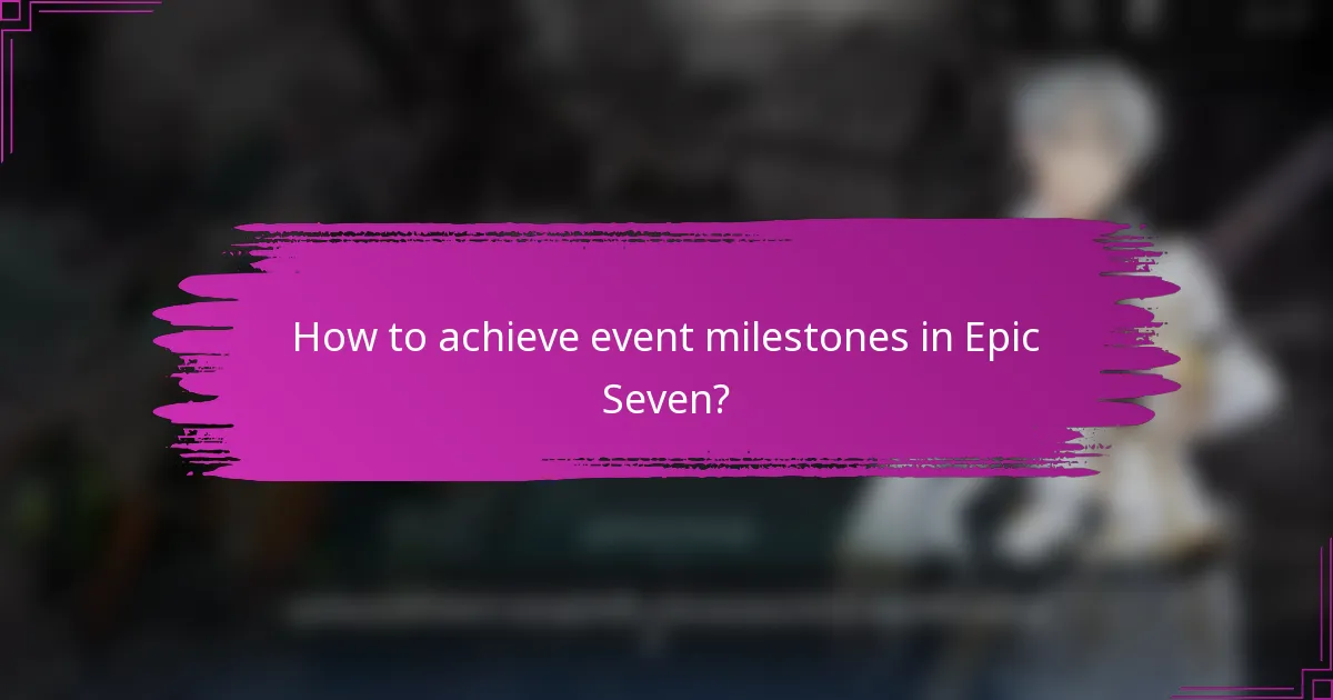 How to achieve event milestones in Epic Seven?