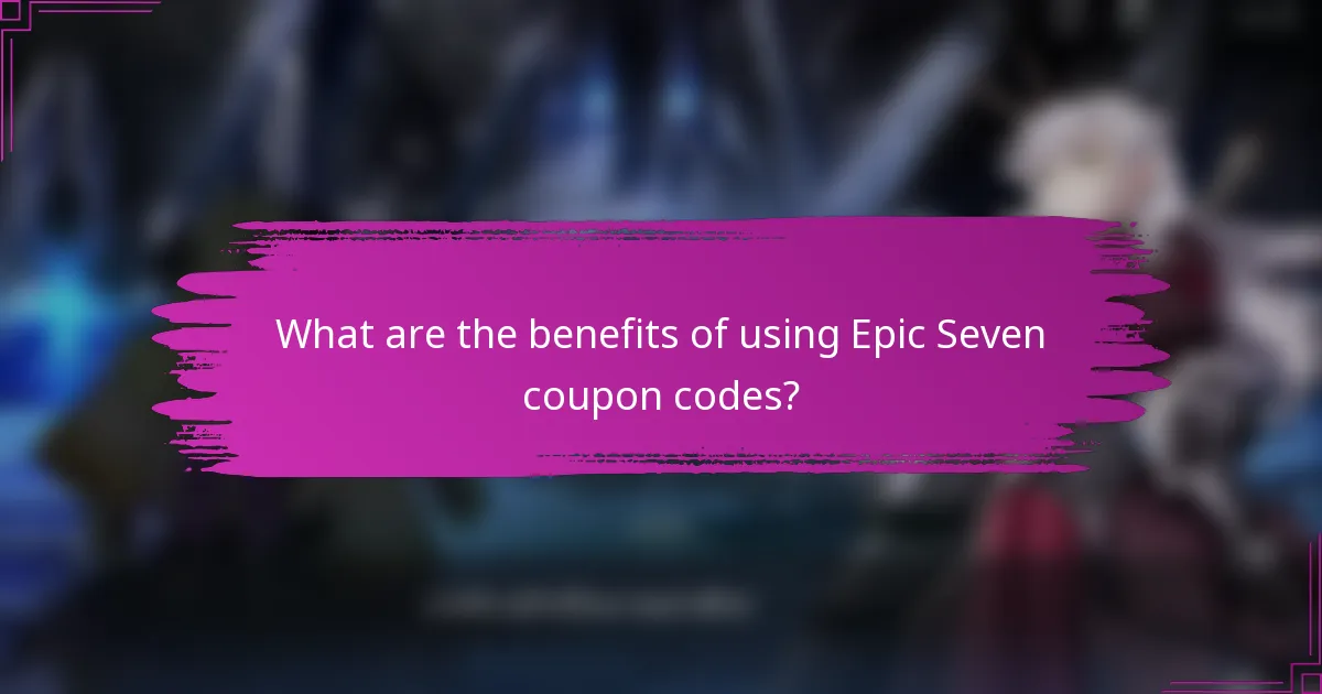 What are the benefits of using Epic Seven coupon codes?