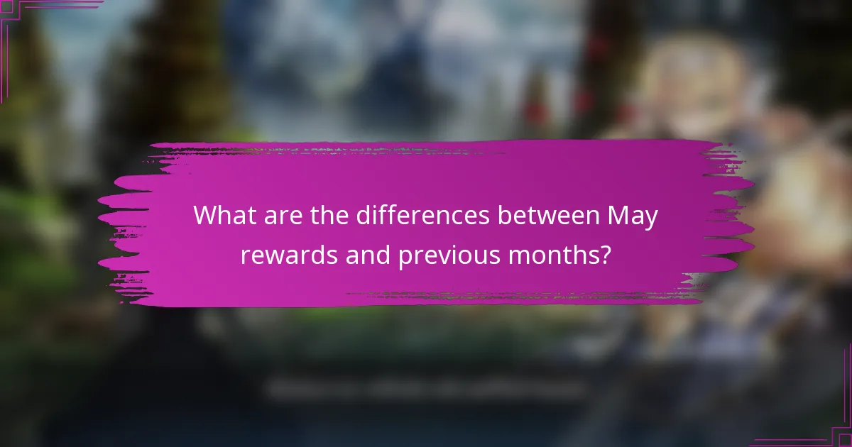 What are the differences between May rewards and previous months?