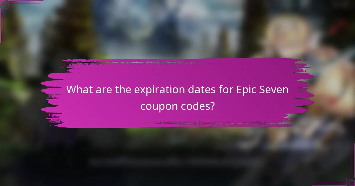 What are the expiration dates for Epic Seven coupon codes?