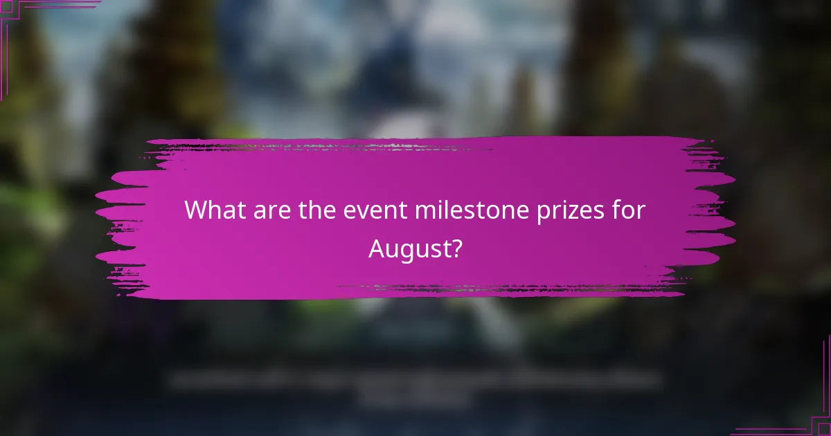 What are the event milestone prizes for August?