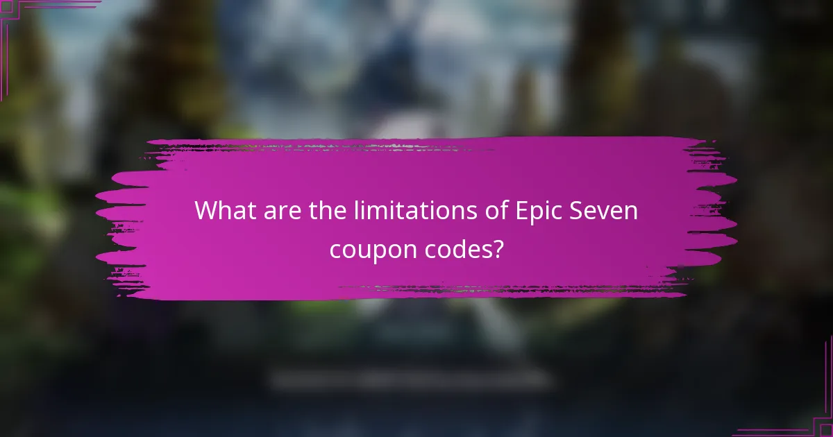 What are the limitations of Epic Seven coupon codes?