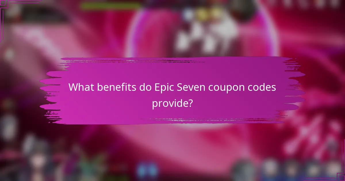 What benefits do Epic Seven coupon codes provide?
