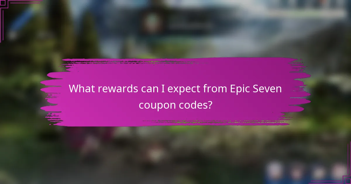 What rewards can I expect from Epic Seven coupon codes?