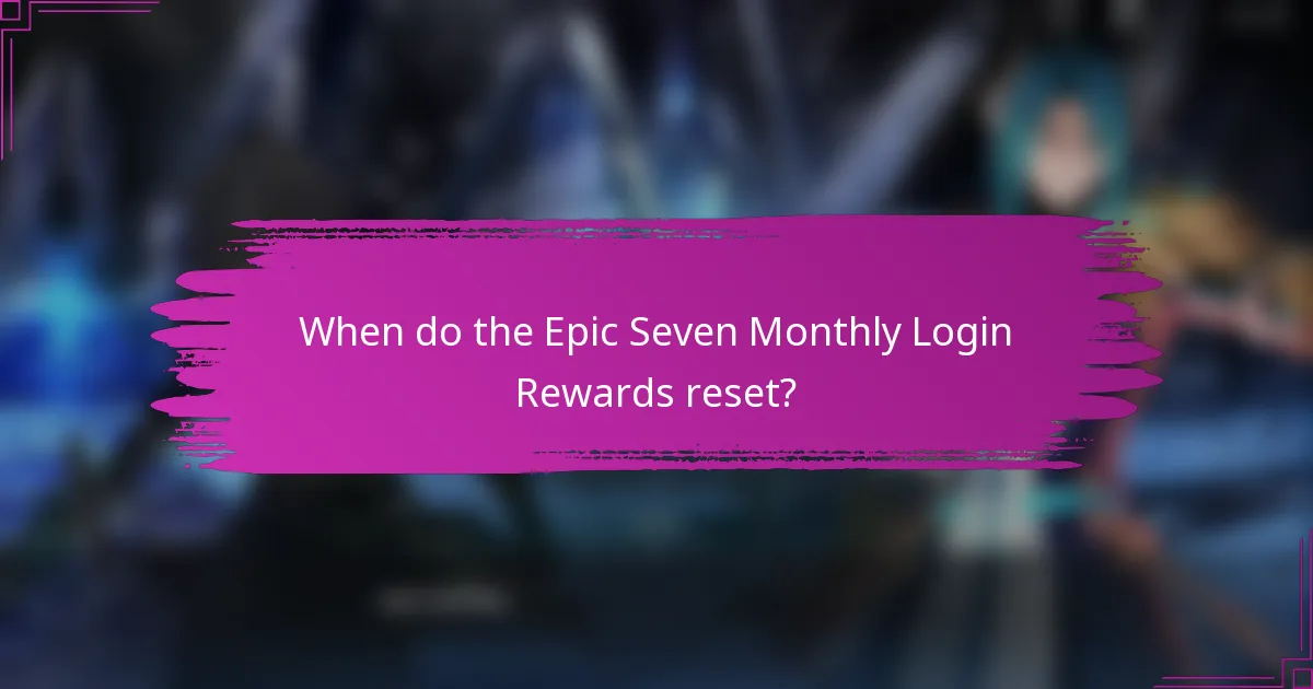 When do the Epic Seven Monthly Login Rewards reset?