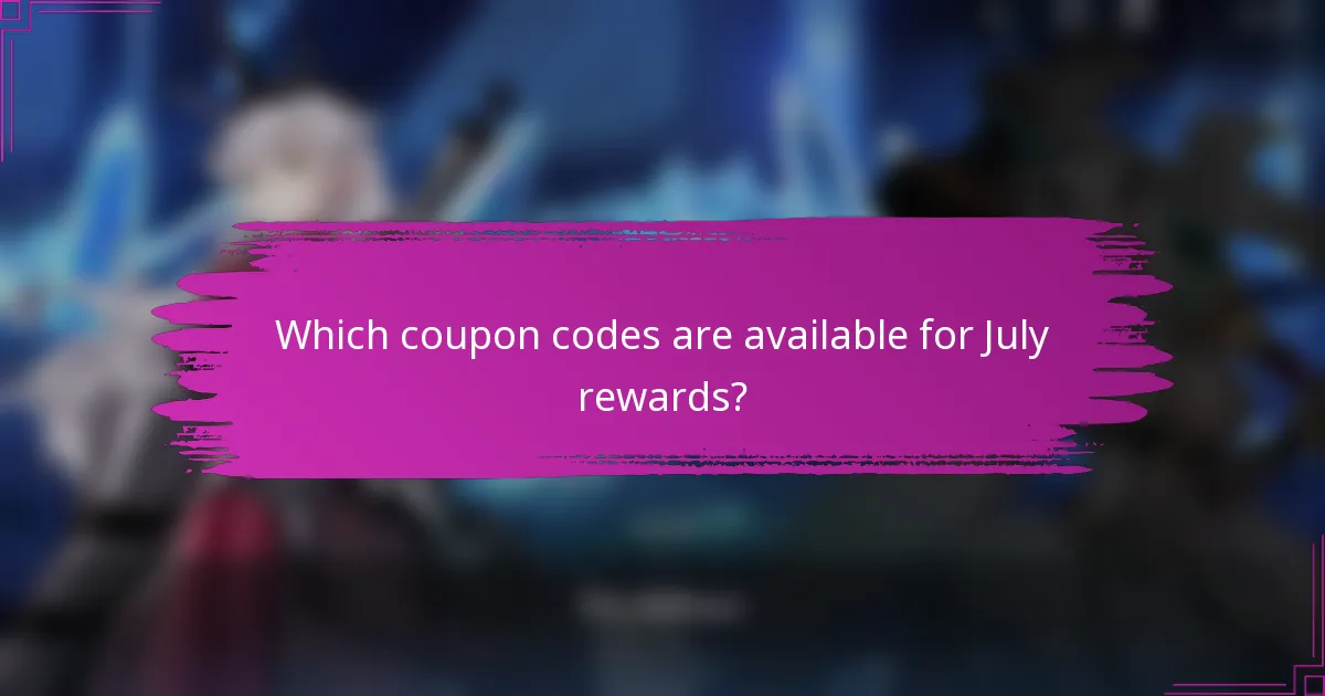 Which coupon codes are available for July rewards?